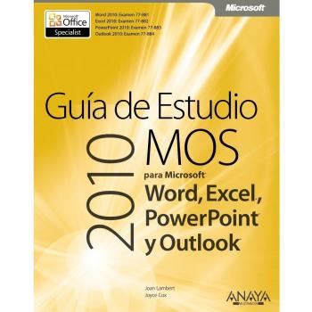 Guía de Estudio MOS 2010 para Microsoft Word, Excel, PowerPoint y Outlook