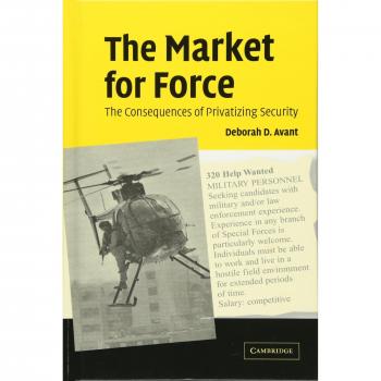 The Market for Force: Consequences of Security Privatization - Hardcover Edition
