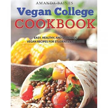 Vegan College Cookbook: Simple, Nutritious, and Tasty Vegan Recipes for Students