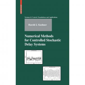 Numerical Methods for Controlled Stochastic Delay Systems - Advanced Techniques in Systems & Control