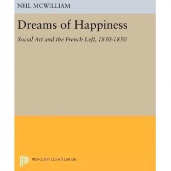 Dreams Of Happiness: Social Art and the French Left, 1830-1850: 4867