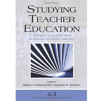 Studying Teacher Education: The Report of the AERA Panel on Research and Teacher Education