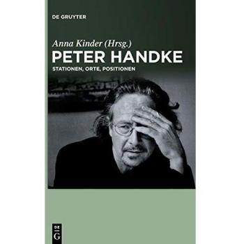 Peter Handke: Stations, Places, Positions - A Comprehensive Guide to the Works of Peter Handke