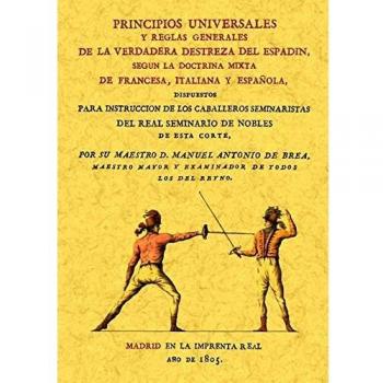Principios universales y reglas generales de la verdadera destreza del espadin, según la doctrina mixta de francesa, italiana y española