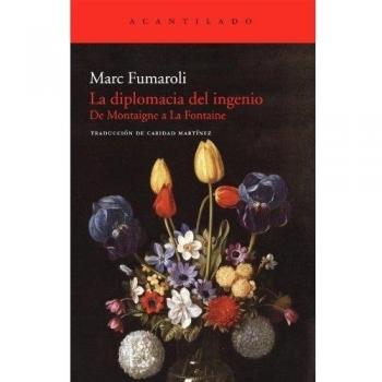 La diplomacia del ingenio: De Montaigne a La Fontaine - Marc Fumaroli