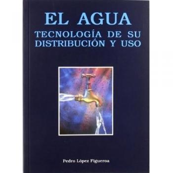El agua : tecnología de su distribución y uso