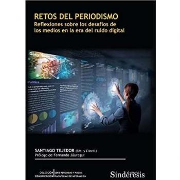 RETOS DEL PERIODISMO: Reflexiones sobre los desafíos de los medios en la era del ruido digital: 8
