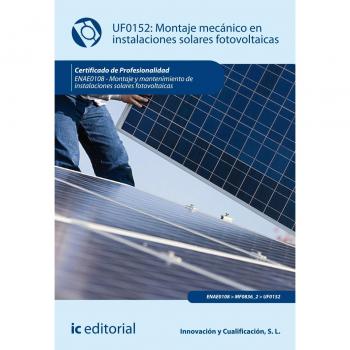 Montaje mecánico en instalaciones solares fotovoltaicas. ENAE0108 - Montaje y mantenimiento de instalaciones solares fotovoltaicas - INNOVACION Y CUALIFICACION S. L.