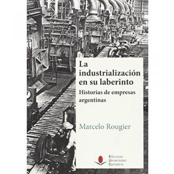 Industrialización en su laberinto. Historias de empresas argentinas: 102