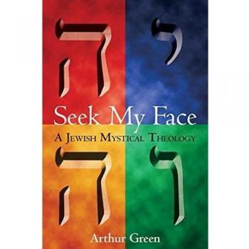 Seek My Face: A Jewish Mystical Theology