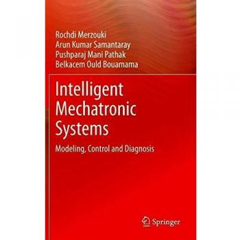 Intelligent Mechatronic Systems: Modeling, Control and Diagnosis