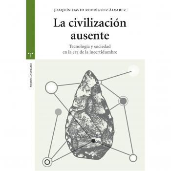 La civilización ausente: Tecnología y sociedad en la era de la incertidumbre