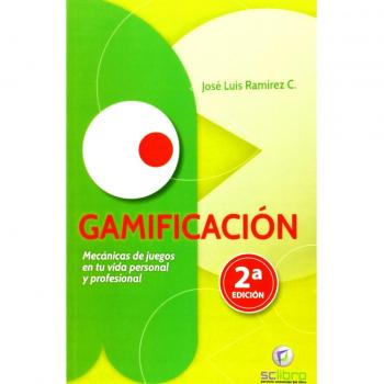 GAMIFICACIÓN. Mecánicas de juegos en tu vida personal y profesional