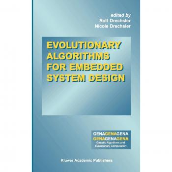 Embedded System Design Using Evolutionary Algorithms: Genetic Algorithms and Evolutionary Computation, Volume 10