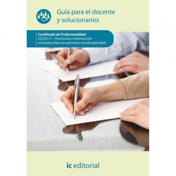 Promoción e intrevención socioeducativa con personas con discapacidad. SSCE0111 - Guía para el docente y solucionarios