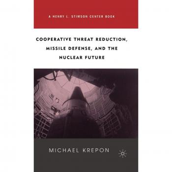 Cooperative Threat Reduction, Missile Defense and the Nuclear Future