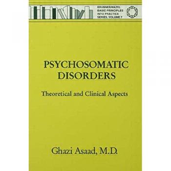 Brunner/Mazel Psychosomatic Disorders: Theoretical and Clinical Aspects (Basic Principles into Practice Series, Volume 7)