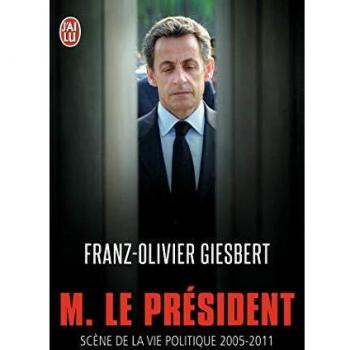 Monsieur le Président: Scènes de la vie politique 2005-2011
