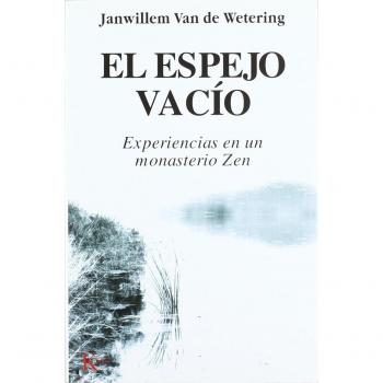 El espejo vacío: Experiencias en un monasterio Zen