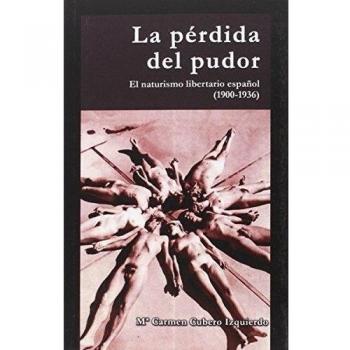 La pérdida del pudor: El naturismo libertario español - Cubero Izquierdo, Mª Carmen