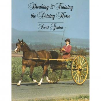 Comprehensive Guide to Breaking and Training Driving Horses - Second Edition Revised and Expanded