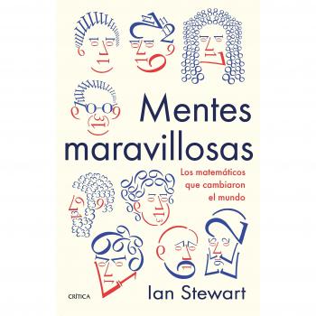 Mentes maravillosas: Los matemáticos que cambiaron el mundo