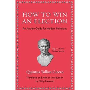 How to Win an Election: An Ancient Guide for Modern Politicians