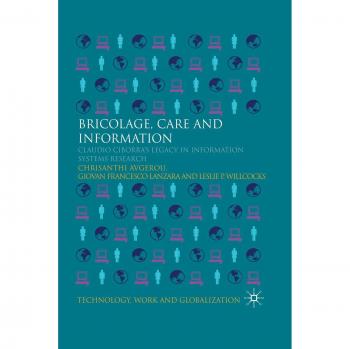 Bricolage, Care and Information: Claudio Ciborra's Legacy in Information Systems Research