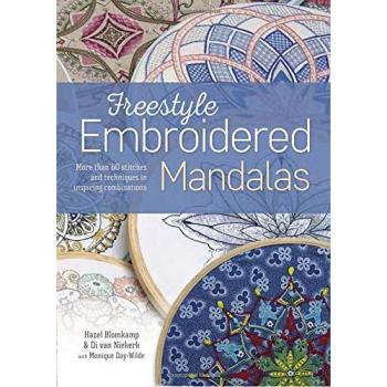 Freestyle Embroidered Mandalas: More Than 60 Stitches and Techniques in Inspiring Combinations