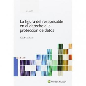 Figura del responsable en el derecho a la protección de datos,La - Belén Durán Cardo
