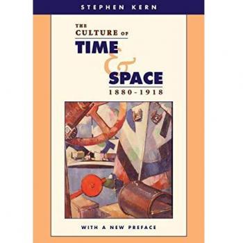 The Culture of Time and Space, 1880-1918: With a New Preface