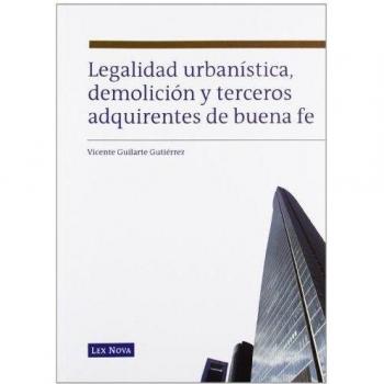Legalidad urbanística, demolición y terceros adquirientes de buena fe