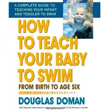 How to Teach Your Baby to Swim: From Birth to Age Six: From Birth to Age Six the Gentle Revolution