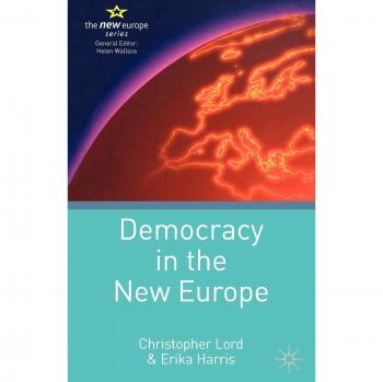Democracy in the New Europe: A Comprehensive Guide to 21st Century Political Dynamics