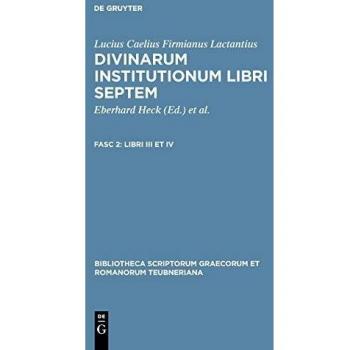 Lactantius: Seven Books of Divine Institutions, Volumes III & IV (Teubner Library Edition)