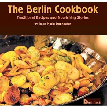 Berlin Culinary Heritage: Traditional Recipes and Heartfelt Stories by Rose Marie Donhauser