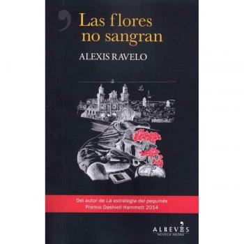 Las flores no sangran - Ravelo, Alexis