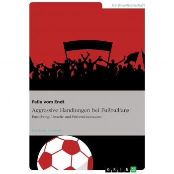 Estudio sobre la Agresión en Aficionados del Fútbol: Orígenes, Causas y Estrategias de Prevención por Felix Vom Endt