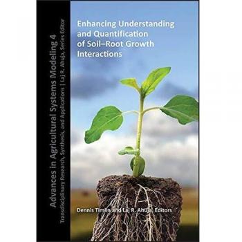 ENHANCING UNDERSTANDING AND QUANTIFICATION OF SOILROOT GROWTH INTERACTIONS