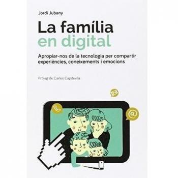 La Família En Digital: Apropiar-nos de la tecnologia per compartir experiències, coneixements i emocions: 2