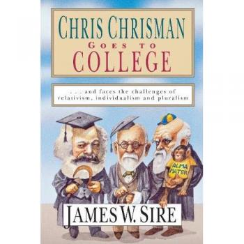 Chris Chrisman Goes to College: and faces the Challenges of Relativism, Individualism and Pluralism