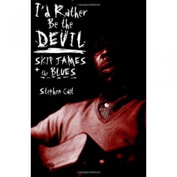 I'd Rather Be the Devil: Skip James and the Blues