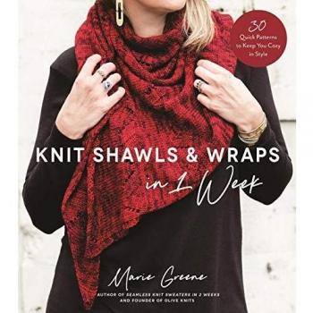 Knit Shawls & Wraps in 1 Week: 30 Quick Patterns to Keep You Cozy in Style