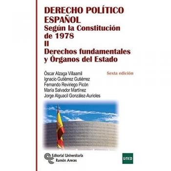 Derecho Político Español. Tomo II: Según la Constitución de 1978. Tomo II: Derechos fundamentales y órganos del Estado