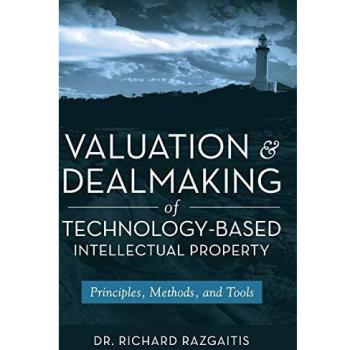 Valuation and Dealmaking of Technology-Based Intellectual Property: Principles, Methods and Tools
