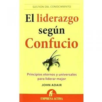 El liderazgo según Confucio: principios eternos y universales para liderar mejor - John Adair