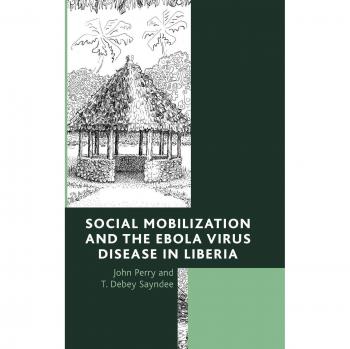 Movilización Social y la Enfermedad del Virus Ébola en Liberia - Estudio de Caso por John Perry