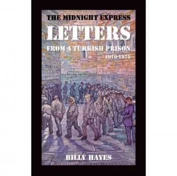 The Midnight Express Letters: From a Turkish Prison 1970-1975