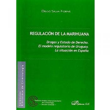 Regulación de la marihuana. Drogas y Estado de Derecho. El modelo regulatorio de Uruguay. La situación en España