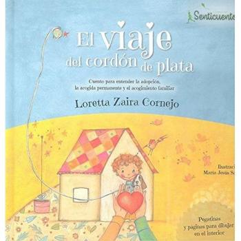 El viaje del cordón de plata: Cuento para entender la adopción,la acogida permanente y el acogimiento familiar: 1 - ZAIRA CORNEJO, LORETTA